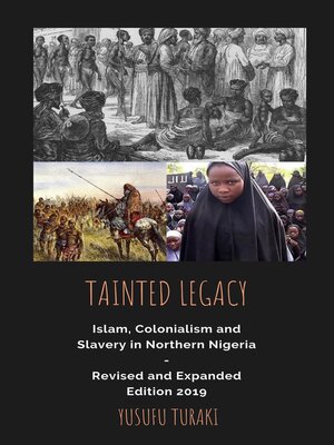 cover image of Tainted Legacy--Islam, Colonialism and Slavery in Northern Nigeria Revised and Expanded Edition 2019